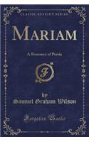 Mariam: A Romance of Persia (Classic Reprint)(English)