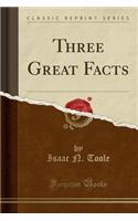 Three Great Facts (Classic Reprint)