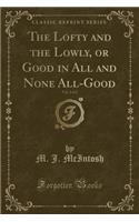 The Lofty and the Lowly, or Good in All and None All-Good, Vol. 2 of 2 (Classic Reprint): (English)