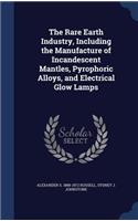 The Rare Earth Industry, Including the Manufacture of Incandescent Mantles, Pyrophoric Alloys, and Electrical Glow Lamps