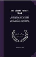 The Saint's Pocket-Book: Containing the Voice of the Herald Before the Great King; the Voice of God Speaking From Mount Gerizim; Being a Short View of the Great and Precious