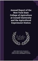 Annual Report of the New York State College of Agriculture at Cornell University and the Agricultural Experiment Station