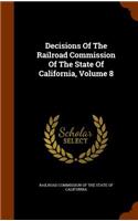 Decisions of the Railroad Commission of the State of California, Volume 8