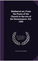 Mediæval art, From the Peace of the Church to the eve of the Renaissance, 312-1350