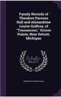 Family Records of Theodore Parsons Hall and Alexandrine Louise Godfroy, of 