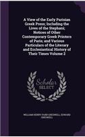 View of the Early Parisian Greek Press; Including the Lives of the Stephani; Notices of Other Contemporary Greek Printers of Paris; and Various Particulars of the Literary and Ecclesiastical History of Their Times Volume 2