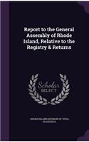 Report to the General Assembly of Rhode Island, Relative to the Registry & Returns