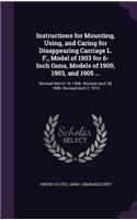 Instructions for Mounting, Using, and Caring for Disappearing Carriage L. F., Model of 1903 for 6-Inch Guns, Models of 1900, 1903, and 1905 ...: (English)
