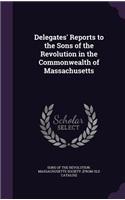 Delegates' Reports to the Sons of the Revolution in the Commonwealth of Massachusetts