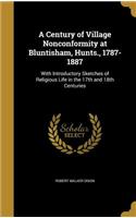 A Century of Village Nonconformity at Bluntisham, Hunts., 1787-1887