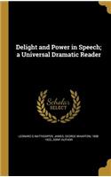 Delight and Power in Speech; a Universal Dramatic Reader