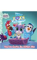 T.O.T.S. You've Gotta Be Kitten Me