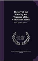 History of the Planting and Training of the Christian Church by the Apostles; Volume 1
