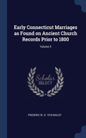 Early Connecticut Marriages as Found on Ancient Church Records Prior to 1800; Volume 5