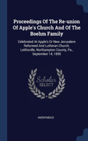 Proceedings Of The Re-union Of Apple's Church And Of The Boehm Family: Celebrated At Apple's Or New Jerusalem Reformed And Lutheran Church, Leithsville, Northampton County, Pa., September 14, 1895