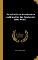 Italienische Renaissance ein Grundriss der Geschichte ihrer Kultur