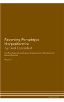 Reversing Pemphigus Herpetiformis: As God Intended The Raw Vegan Plant-Based Detoxification & Regeneration Workbook for Healing Patients. Volume 1