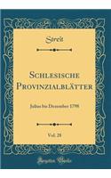 Schlesische ProvinzialblÃ¤tter, Vol. 28: Julius Bis Dezember 1798 (Classic Reprint)