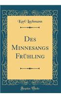 Des Minnesangs FrÃ¼hling (Classic Reprint)