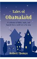 Tales of Obamaland: A collection of fables, myths, and legends from a world not so far away