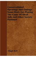 Conversational Openings And Endings Some Hints For Playing The Game Of Small Talk And Other Society Pastimes