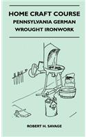 Home Craft Course - Pennsylvania German - Wrought Ironwork