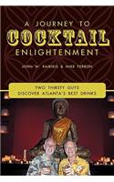A Journey To Cocktail Enlightenment: Two Thirsty Guys Discover Atlanta's Best Drinks(English)