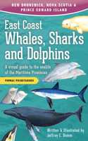 East Coast Whales, Sharks and Dolphins: A Visual Guide to the Sealife of the Maritime Provinces