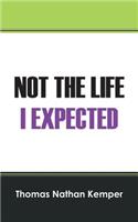 Not the Life I Expected