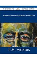 Humphrey Duke of Gloucester - A Biography - The Original Classic Edition