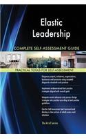 Elastic Leadership Complete Self-Assessment Guide