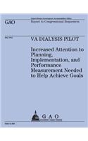 VA Dialysis Pilot: Increased Attention to Planning, Implementation, and Performance Measurement Needed to Help Achieve Goals