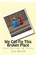 We Can Fix This Broken Place (One Day At A Time)