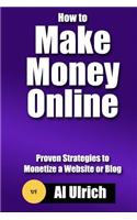 How to Make Money Online: Proven Strategies to Monetize a Website or Blog