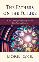 Fathers on the Future: A 2nd-Century Eschatology for the 21st-Century Church