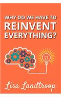 Why Do We Have to Reinvent Everything?