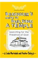 Beginner's Guide to Building a Temple: Searching for the Presence of God
