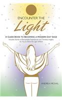 Encounter the Light: A Guide Book to Becoming a Modern Day Sage