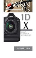 Canon EOS 1d X: An Easy Guide to the Best Features: An Easy Guide to the Best Features