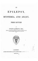 On Epilepsy, Hysteria and Ataxy Three Lectures