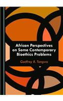 African Perspectives on Some Contemporary Bioethics Problems