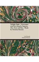Twilight Night - Unaccompanied Part-Song for Soprano, Alto, Tenor and Bass - Words by Christina Rossetti