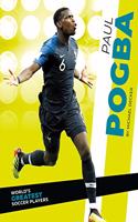 Paul Pogba: (World's Greatest Soccer Players)