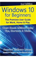 Windows 10 for Beginners. Revised & Expanded 2nd Edition.: The Premiere User Guide for Work, Home & Play.