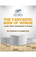 Fantastic Book of Words Large Print Crossword for Men 50 Puzzles to Complete!