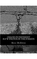 Cracks in Pavement - B & W Photos in the Streets