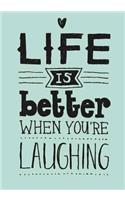 LIFE IS better WHEN YOU' RE LAUGHING: 120 Dot Grid pages, 7" x 10"
