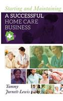 Starting and Maintaining A Successful Home Care Business