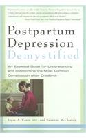 Postpartum Depression Demystified: An Essential Guide to Understanding and Overcoming the Most Common Complication After Childbirth