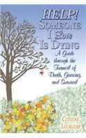 Help! Someone I Love Is Dying: A Guide Through the Turmoil of Death, Grieving, and Survival